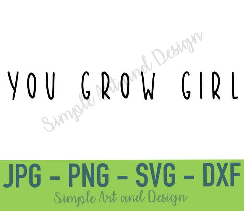 Może przedstawiać: Cyfrowy plik graficzny zawierający czarny tekst YOU GROW GIRL prostą czcionką bezszeryfową. Poniżej zielony poziomy pasek wyświetla tekst JPG - PNG - SVG - DXF w kolorze ciemnoniebieskim oraz napis Simple Art and Design poniżej.