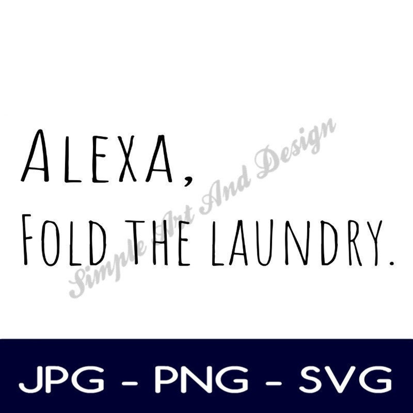 Alexa Fold the Laundry | SVG | PNG | JPG | Gift Ideas | Wall Art Svg ...