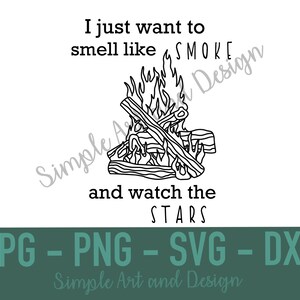 I Just Want To Smell Like Smoke | SVG | PNG | JPG | dxf | bonfire svg | camping | fire svg | camping svg | camping cut file | bonfire |