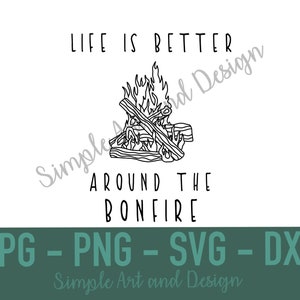 Life is Better Around the Bonfire 1  | SVG | PNG | JPG | dxf | bonfire svg | camping | fire svg | camping svg | camping cut file | bonfire |