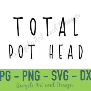 Total Pot Head | SVG | PNG | JPG | dxf | funny plant quote | plant quote | house plant svg | plant svg | funny plant quote | plant sticker |