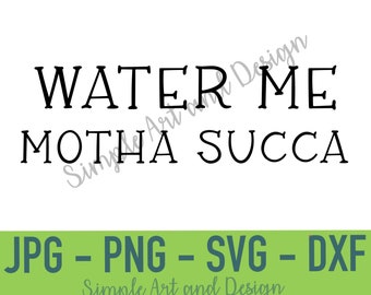 Riégame Motha Succa / SVG / PNG / JPG / dxf / cita divertida sobre plantas / cita sobre plantas / planta de interior svg / planta svg / cita divertida sobre macetas / suculenta /