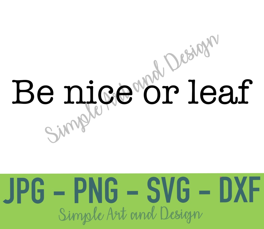 Be Nice or Leaf | SVG | PNG | JPG | Dxf | Funny Plant Quote | Plant ...