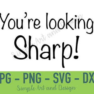 May include: Black and white text graphic design that reads "You're looking Sharp!" with the words "JPG - PNG - SVG - DXF" and "Simple Art and Design" below.