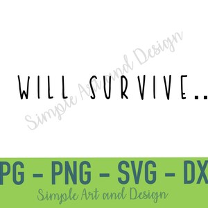 May include: A white background with the phrase "I WILL SURVIVE..." in black, sans-serif font. Below, a green banner displays file format options: JPG, PNG, SVG, and DXF. The text "Simple Art and Design" is also present.