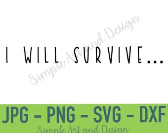 I will Survive | SVG | PNG | JPG | dxf | funny plant quote | plant quote | house plant svg | plant svg | funny pot quotes | Plant Addict svg