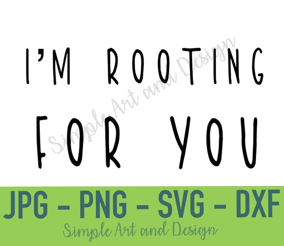 I'm Rooting For You | SVG | PNG | JPG | dxf | funny plant quote | plant addict