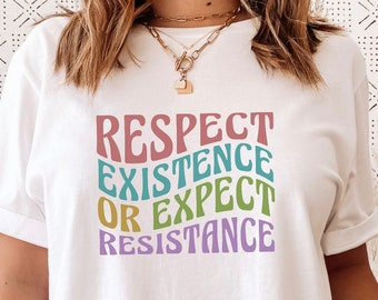 Respect Existence or Expect Resistance Shirt, Equal Rights tshirt, protest tee, Human rights shirt, resist shirt, Pro Choice Shirt, RBG