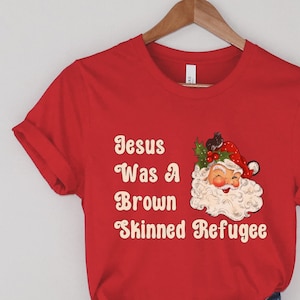 Jesus was a brown skinned refugee, social justice shirt, immigration shirt, abolish ice, anti racist shirt, pro immigration, welcome Red