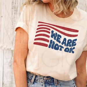 Upside down American Flag shirt, Anti Trump Shirt,  We are not ok top, FDT Tshirt, resist shirt, protest clothes, anti maga political merch