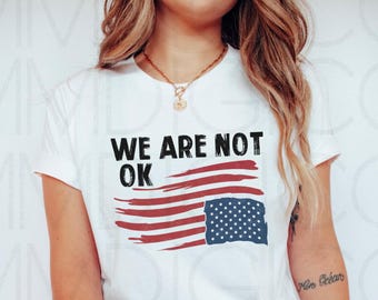 Upside down American Flag shirt, Anti Trump Shirt,  We are not ok top, FDT Tshirt, resist shirt, protest clothes, anti maga political merch
