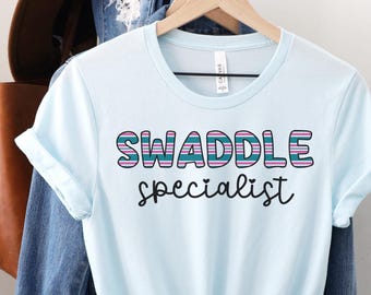 NICU Nurse shirt, Swaddle Specialist T-Shirt, OB Nurse Shirt, Mother Baby Nurse Tee