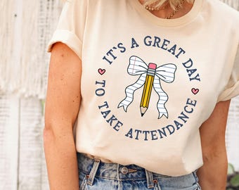Attendance shirt, It's a great day to take attendance tshirt, Attendance Teacher shirt, Funny Attendance teacher tee, Funny Teacher apparel