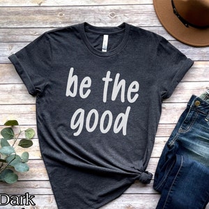 Be the good shirt, Be a good human shirt, Positive teacher shirt, inspirational shirt, be kind tshirt, mental health shirt, positive message