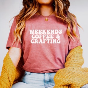 crafting shirt, weekends coffee and crafting shirt, crochet shirt, craft lover shirt, Crafter shirt, retro crafting tshirt, Crafty shirt