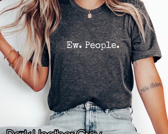 Ew people shirt, I hate People shirt, Funny anxiety shirt, sarcasm shirt, Introvert shirt, antisocial shirt, awkward shirt, sarcastic gift