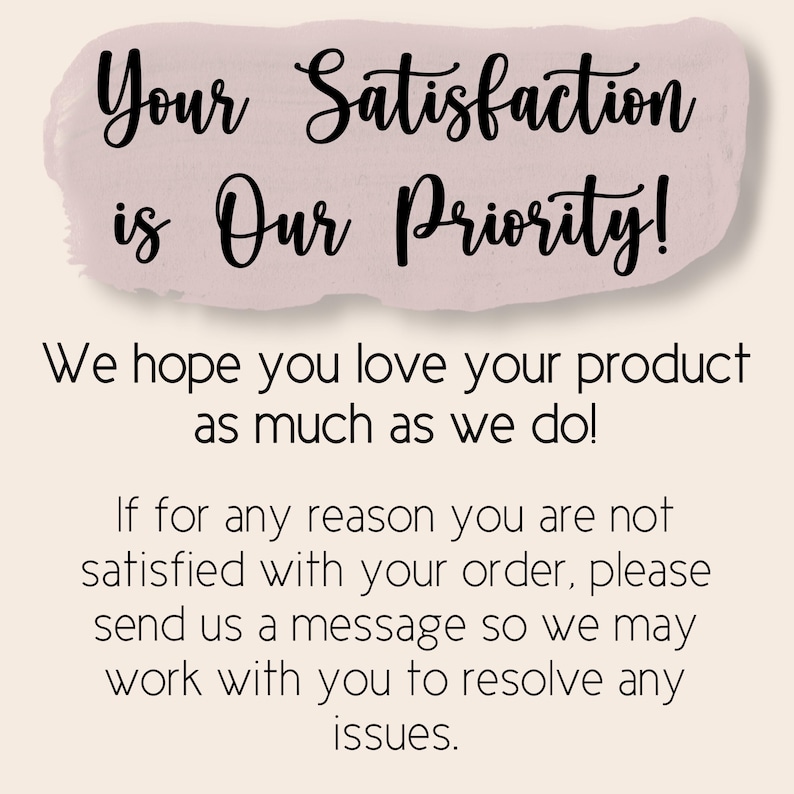 May include: A graphic with the text "Your Satisfaction is Our Priority!" in a cursive font, set against a light pink background. Additional text below states the seller's commitment to customer satisfaction and issue resolution.