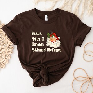 Jesus was a brown skinned refugee, social justice shirt, immigration shirt, abolish ice, anti racist shirt, pro immigration, welcome image 8