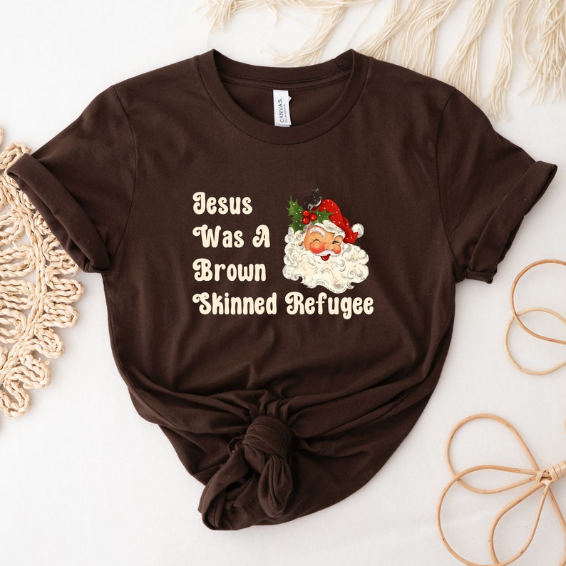 Jesus was a brown skinned refugee, social justice shirt, immigration shirt, abolish ice, anti racist shirt, pro immigration, welcome image 8