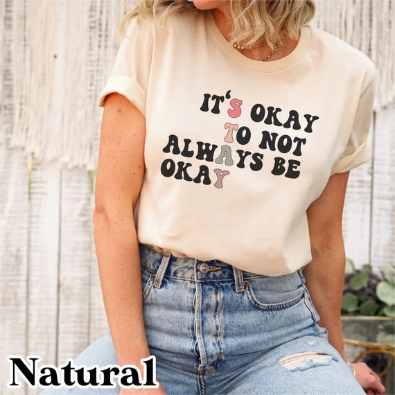 Mental Health shirt, Self care shirt, Suicide awareness shirt, mental health awareness month, ok to not be ok shirt mental health matters