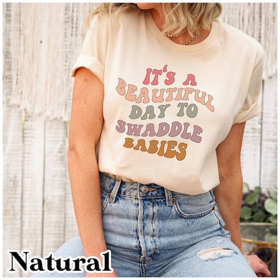 Postpartum nurse shirt, Labor and delivery nurse shirt, It's a beautiful day to swaddle babies, Mother baby nurse, Nurse appreciation gift