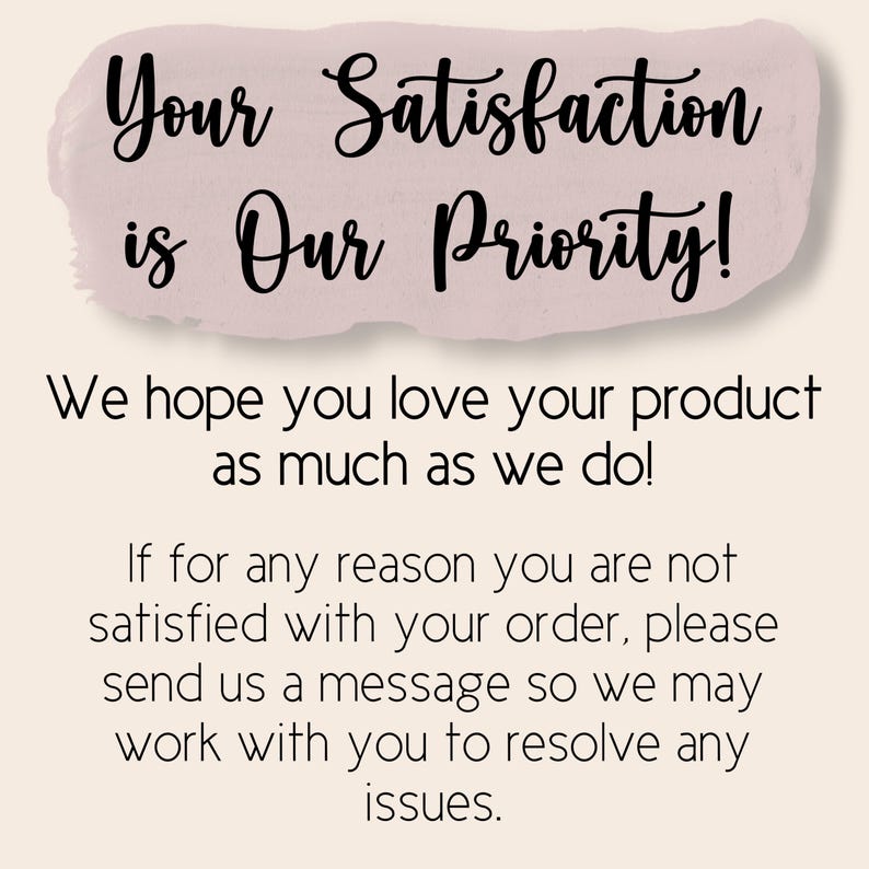 May include: A graphic with the text "Your Satisfaction is Our Priority!" in a cursive font, set against a light pink background. Additional text below states the seller's commitment to customer satisfaction and issue resolution.