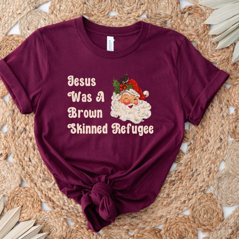 Jesus was a brown skinned refugee, social justice shirt, immigration shirt, abolish ice, anti racist shirt, pro immigration, welcome Maroon
