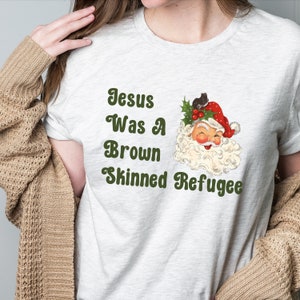 Jesus was a brown skinned refugee, social justice shirt, immigration shirt, abolish ice, anti racist shirt, pro immigration, welcome Ash