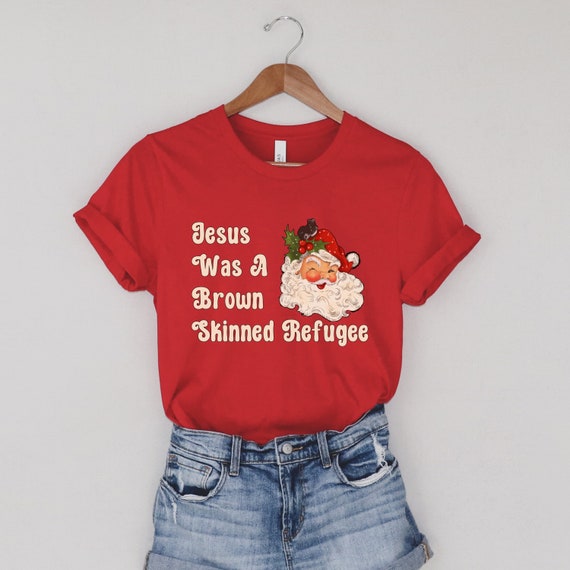Jesus was a brown skinned refugee, social justice shirt, immigration shirt, abolish ice, anti racist shirt, pro immigration, welcome