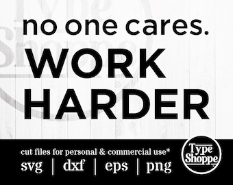 Motivational Quotes SVG Design | No One Cares. Work Harder | Original Art Sayings and Phrases | Graphics for Cricut & Cameo Silhouette