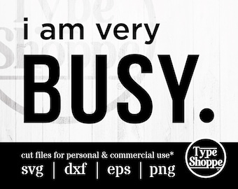 Motivational Quotes SVG Design | I Am Very Busy. | Original Art Sayings and Phrases | Graphics for Cricut & Cameo Silhouette