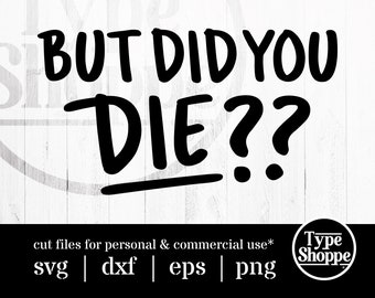 Motivational Quotes SVG Design | But Did You Die? | Original Art Sayings and Phrases | Graphics for Cricut & Cameo Silhouette