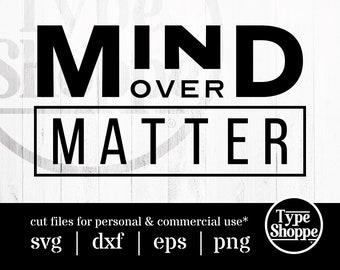 Motivational Quotes SVG Design | Mind Over Matter | Original Art Sayings and Phrases | Graphics for Cricut & Cameo Silhouette