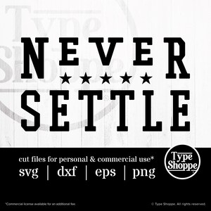 May include: Black and white graphic design with the words "NEVER SETTLE" in bold, block letters, with five stars in between. Below the text are file type options: SVG, DXF, EPS, and PNG. The Type Shoppe logo is in the bottom right corner.