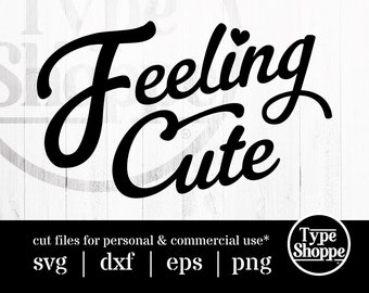 Motivational Quotes SVG Design | Feeling Cute | Original Art Sayings and Phrases | Graphics for Cricut & Cameo Silhouette