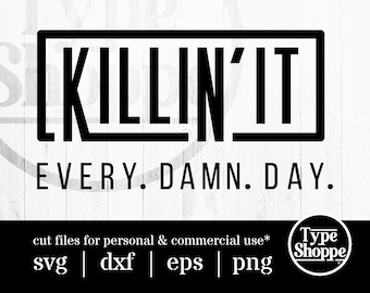 Motivational Quotes SVG Design | Killin' It Every. Damn. Day. | Original Art Sayings and Phrases | Graphics for Cricut & Cameo Silhouette