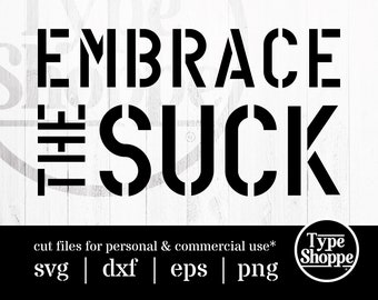 Motivational Quotes SVG Design | Embrace The Suck | Original Art Sayings and Phrases | Graphics for Cricut & Cameo Silhouette