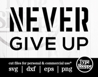 Motivational Quotes SVG Design | Never Give Up | Original Art Sayings and Phrases | Graphics for Cricut & Cameo Silhouette