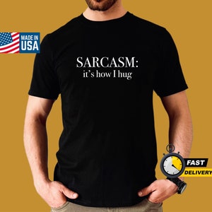 Sarcasm:It&#39;s How I Hug, A Unique Twist on Nice Guy Gifts, Men&#39;s Rude Shirts, Witty and Sarcastic Tee, Humorous Shirt for Men