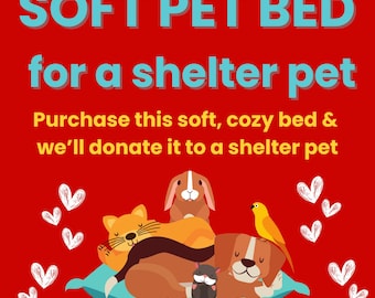 Soft Warm BED for SHELTER PET * Comfort Cat Dog Rabbit Bird Guinea Pig * Digital Certificate of Giving or Mail a Gift for Good * Charity