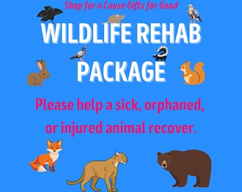 WILDLIFE REHABILITATION PACKAGE * Care for Sick Injured Orphaned Animals * Digital Certificate of Giving or Ship a Gift for Good * Charity