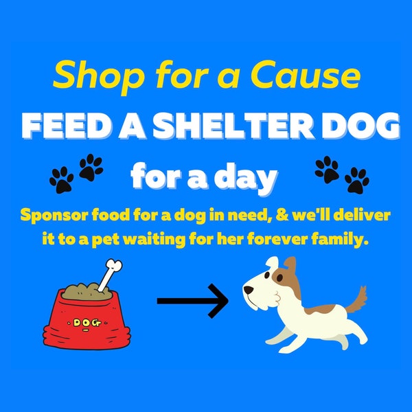 Shop for a Cause: Feed a Shelter Dog for a Day * Sponsor a Homeless Pet * Help a Puppy In Need * Save Animals * Charity Shop