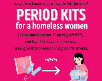 PERIOD KIT for Homeless Women Girls: 11-Piece Menstrual Set Tampons Pads & More *  Digital Certificate or Give a Gift for Good * Charity