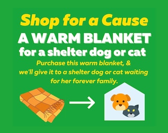 Warm BLANKET for SHELTER PET * Comfort Cat Dog Rabbit Animals * Digital Certificate of Giving or Mail a Gift for Good * Tribute * Charity