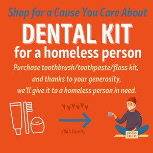 Sponsor DENTAL KIT for HOMELESS Person * Toothbrush Toothpaste Floss for Unhoused Men Women Children * Certificate of Giving 100% Charity
