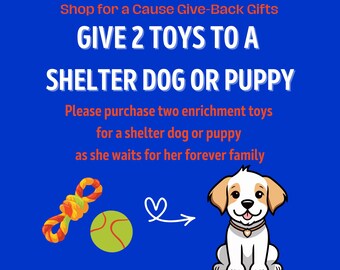 TOYS for a SHELTER DOG Puppy * Ball Chew Rope Puzzle Stuffie Plush Tug Ring * Digital Certificate of Giving or Mail Gift for Good * Charity