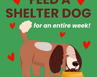 FEED a SHELTER DOG or Puppy for One Week * Food for a Rescue Pet * Incl. Digital Certificate of Giving or Mail a Gift for Good * Charity