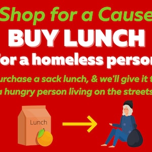 Shop for a Cause: Lunch for a Homeless Person * Give Hope * Fight Hunger * Pls Don't Let People Go Hungry * Charity Shop