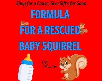 Help Save FEED Rescued BABY SQUIRREL Formula for One Month * Certificate of Giving or Mail a Gift for Good * Animal Lover Present * Charity