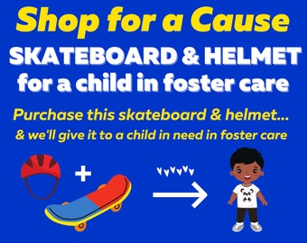 Shop for a Cause: Buy a Skateboard & Helmet for a Child in Foster Care  * Give a Disadvantaged Kid a Toy * Help Children * 100% Charity
